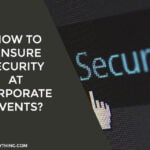 How to Ensure Security at Corporate Events