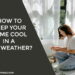 How to Keep Your Home Cool in a Hot Weather