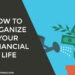 How to Organize Your Financial life