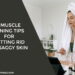 4 Muscle Toning Tips For Getting Rid of Saggy Skin