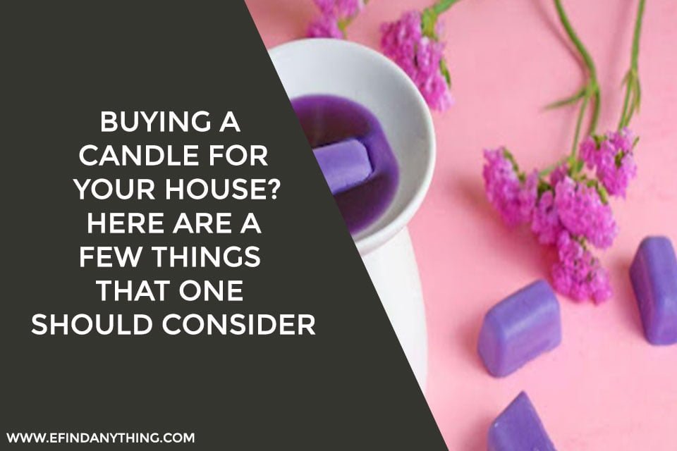 Buying a candle for your house? Here are a few things that one should consider