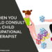 When You Should Consult a Child Occupational Therapist