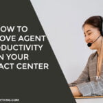 How To Improve Agent Productivity in Your Contact Center