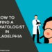 How to Find a Dermatologist in Philadelphia
