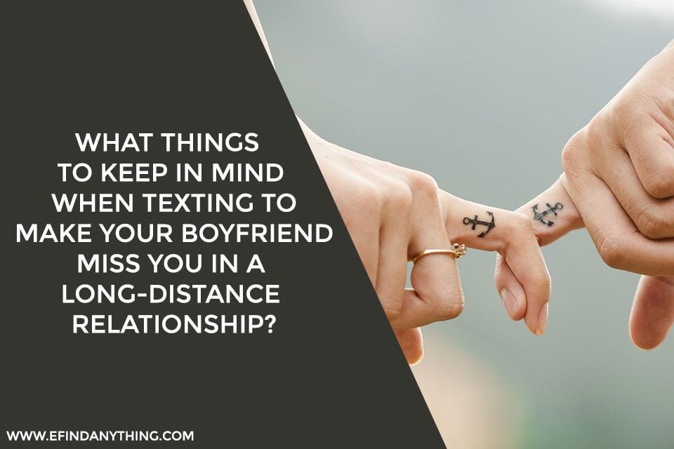 What Things To Keep in Mind When Texting To Make Your Boyfriend Miss You in a Long-Distance Relationship?
