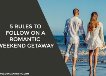 5 Rules To Follow On A Romantic Weekend Getaway
