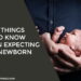 6 Things to Know When Expecting a Newborn