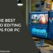 The Best Video Editing Apps for PC
