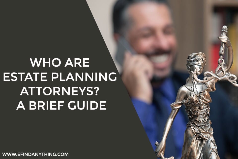 Who Are Estate Planning Attorneys? A Brief Guide