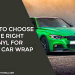 How to Choose the Right Vinyl for Your Car Wrap