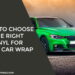 How to Choose the Right Vinyl for Your Car Wrap