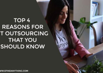 Top 4 Reasons For IT Outsourcing That You Should Know