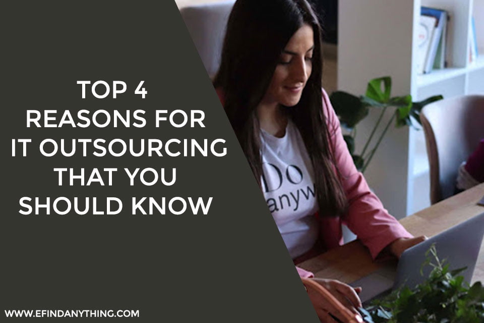 Top 4 Reasons For IT Outsourcing That You Should Know