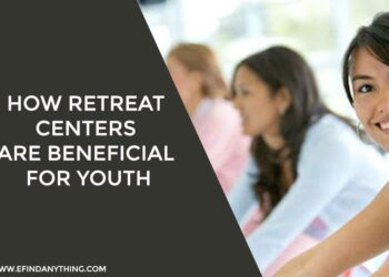 How Retreat Centers Are Beneficial For Youth