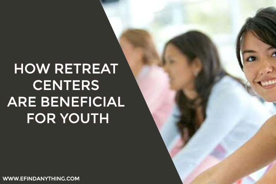 How Retreat Centers Are Beneficial For Youth?