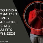 How to Find a Personalized Drug and Alcohol Rehab That Fits Your Needs