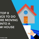 Top 8 things to do before moving into a new house