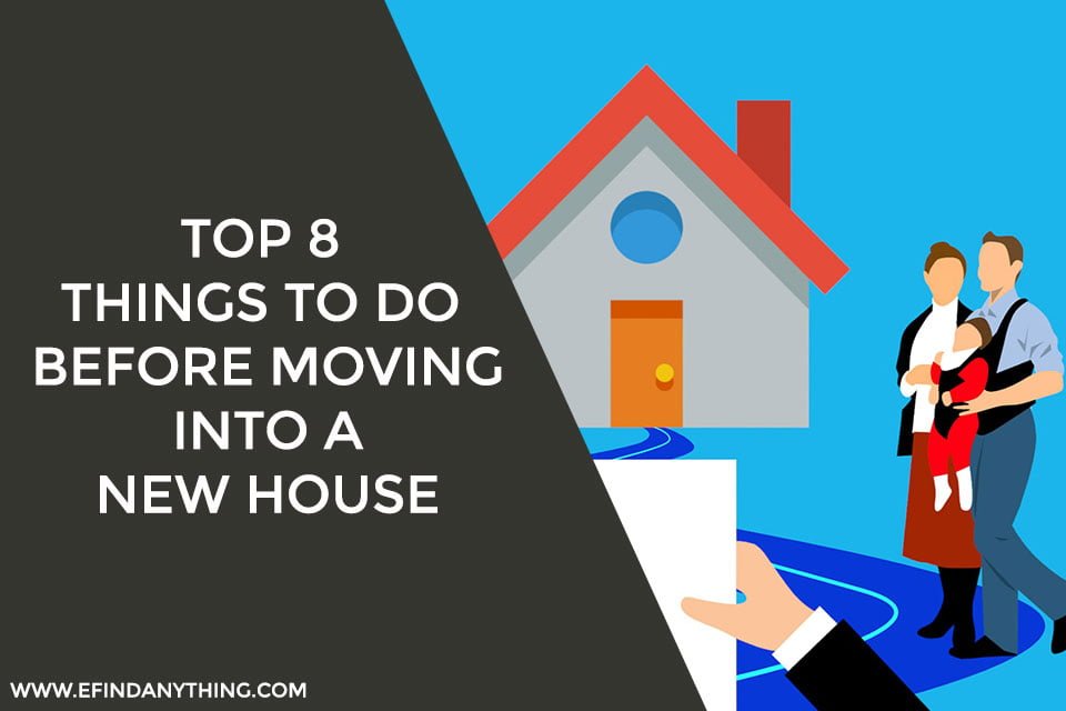 Top 8 things to do before moving into a new house