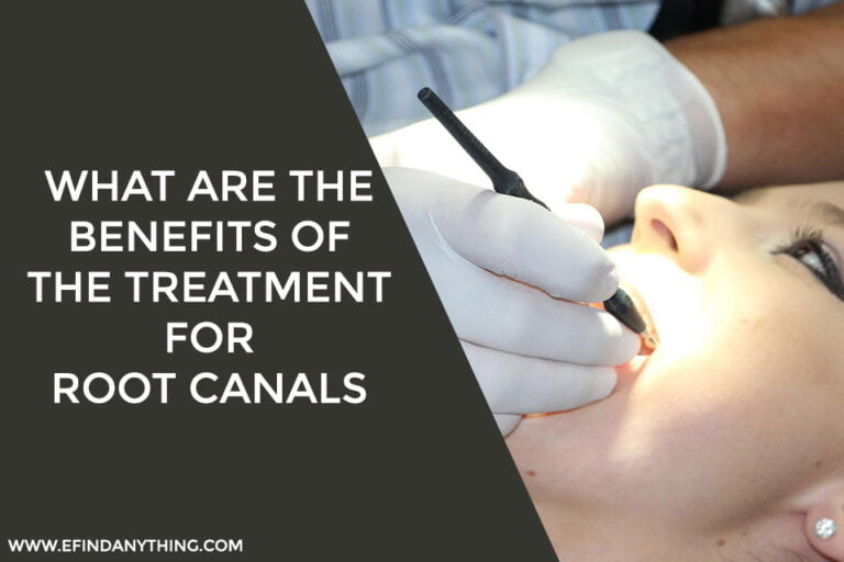 What Are The Benefits Of The Treatment for Root Canals
