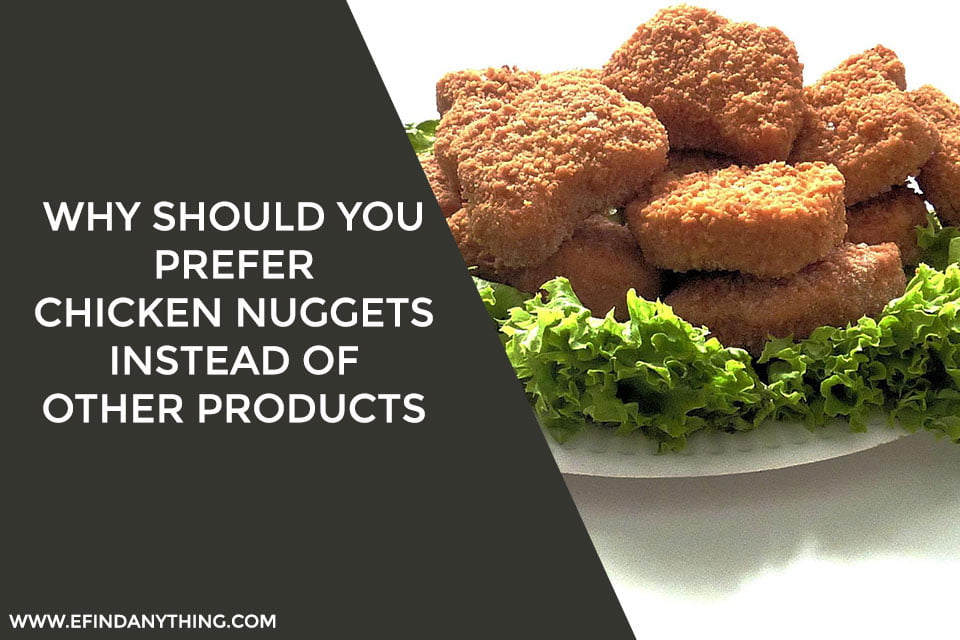 Why Should You Prefer Chicken Nuggets Instead Of Other Products?