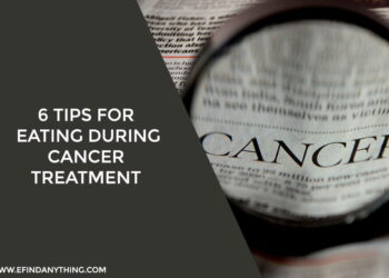 6 Tips for Eating During Cancer Treatment
