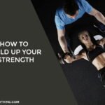 How To Build Up Your Strength
