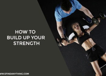 How To Build Up Your Strength