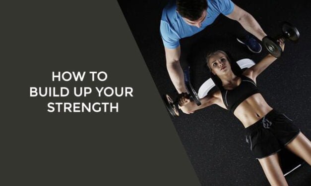 7 Ways On How To Build Up Your Strength