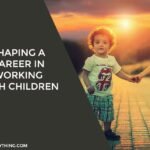 Shaping A Career In Working With Children
