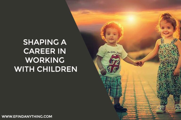 Shaping A Career In Working With Children