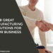 Manufacturing Solutions For Your Business
