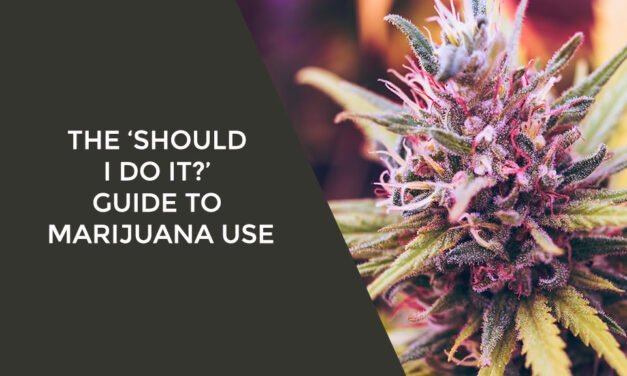 The ‘Should I Do it?’ Guide to Marijuana Use