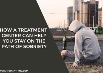 How A Treatment Center Can Help You Stay On The Path Of Sobriety