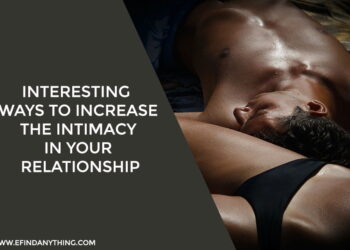 Interesting Ways To Increase The Intimacy In Your Relationship