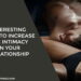 Interesting Ways To Increase The Intimacy In Your Relationship