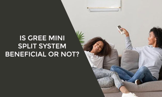 Is Gree Mini Split System Beneficial or Not?
