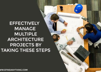 Effectively Manage Multiple Architecture Projects by Taking These Steps