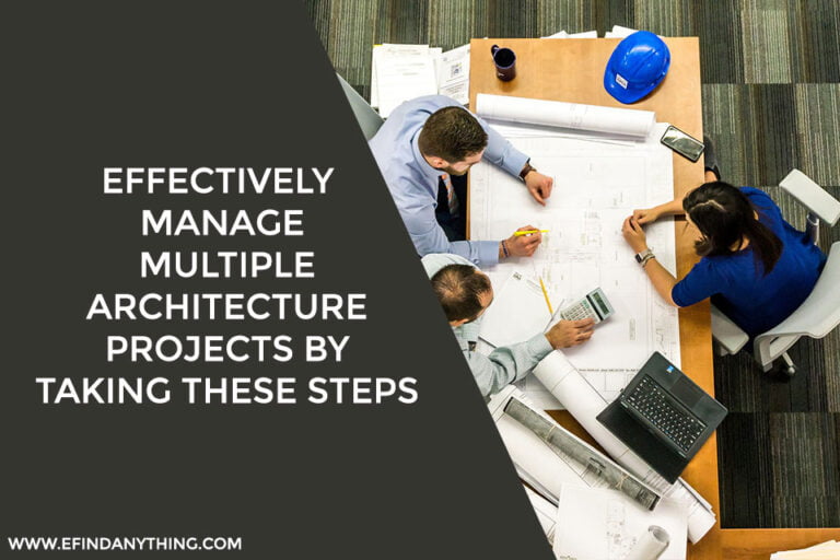 Effectively Manage Multiple Architecture Projects by Taking These Steps