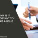 Why Is It Important To Make A Will