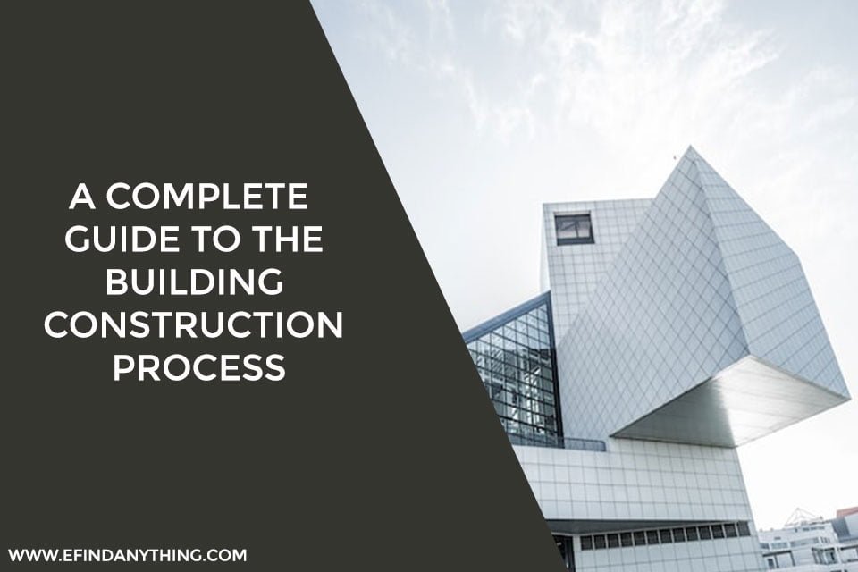 A Complete Guide To The Building Construction Process