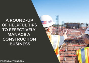 A Round-up of Helpful Tips to Effectively Manage a Construction Business