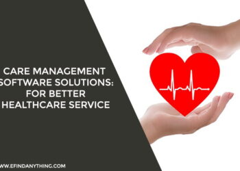 Care Management Software Solutions: For Better Healthcare Service