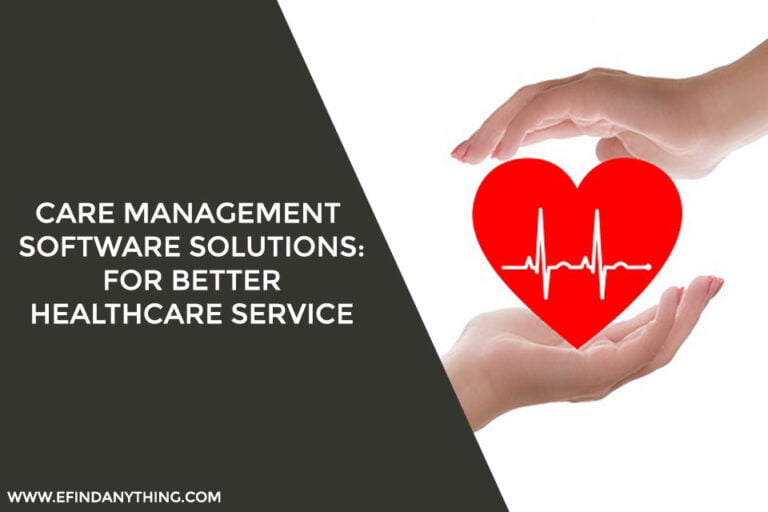 Care Management Software Solutions: For Better Healthcare Service