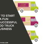 How To Start A Fun And Successful Food Truck Business