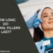 How Long Do Dermal Fillers Last