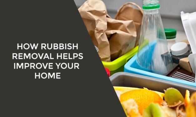 How Rubbish Removal Helps Improve Your Home