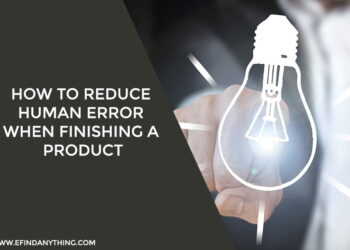 How To Reduce Human Error When Finishing A Product