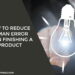 How To Reduce Human Error When Finishing A Product
