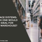 Storage Systems: Which One Would Be Ideal for Your Warehouse?