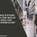 Storage Systems: Which One Would Be Ideal for Your Warehouse?